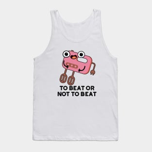 To Beat Or Not To Beat Cute Shakespeare Baking Pun Tank Top